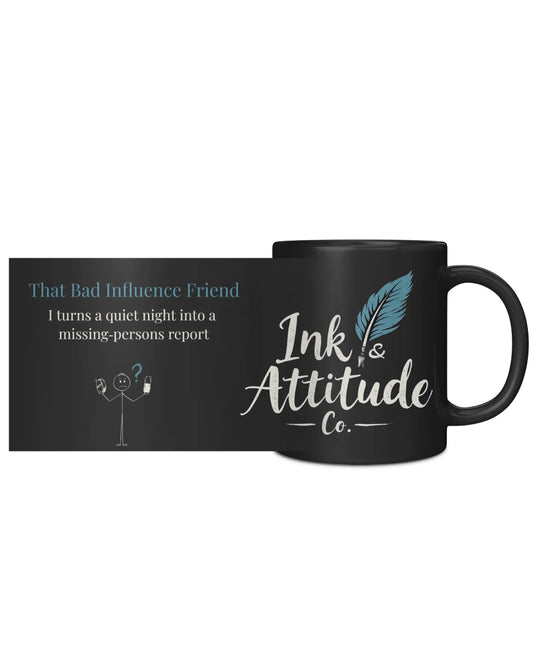 Black coffee mug featuring "Ink & Attitude Co." logo and text about a "bad influence" friend.