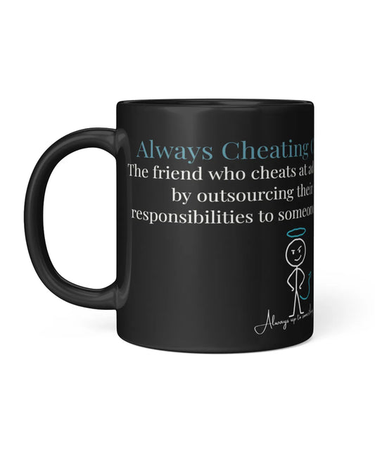 Black coffee mug featuring the phrase "Always Cheating" with a stick figure illustration and text about outsourcing responsib