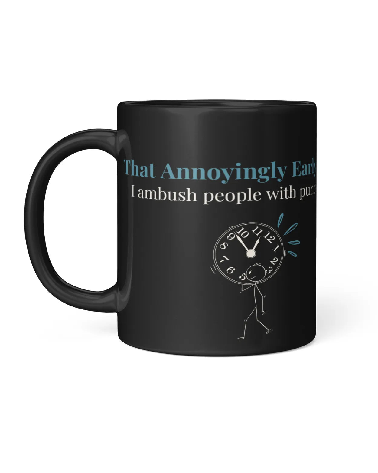 Black coffee mug featuring a humorous design with a clock and text: "That Annoyingly Early. I ambush people with puns."