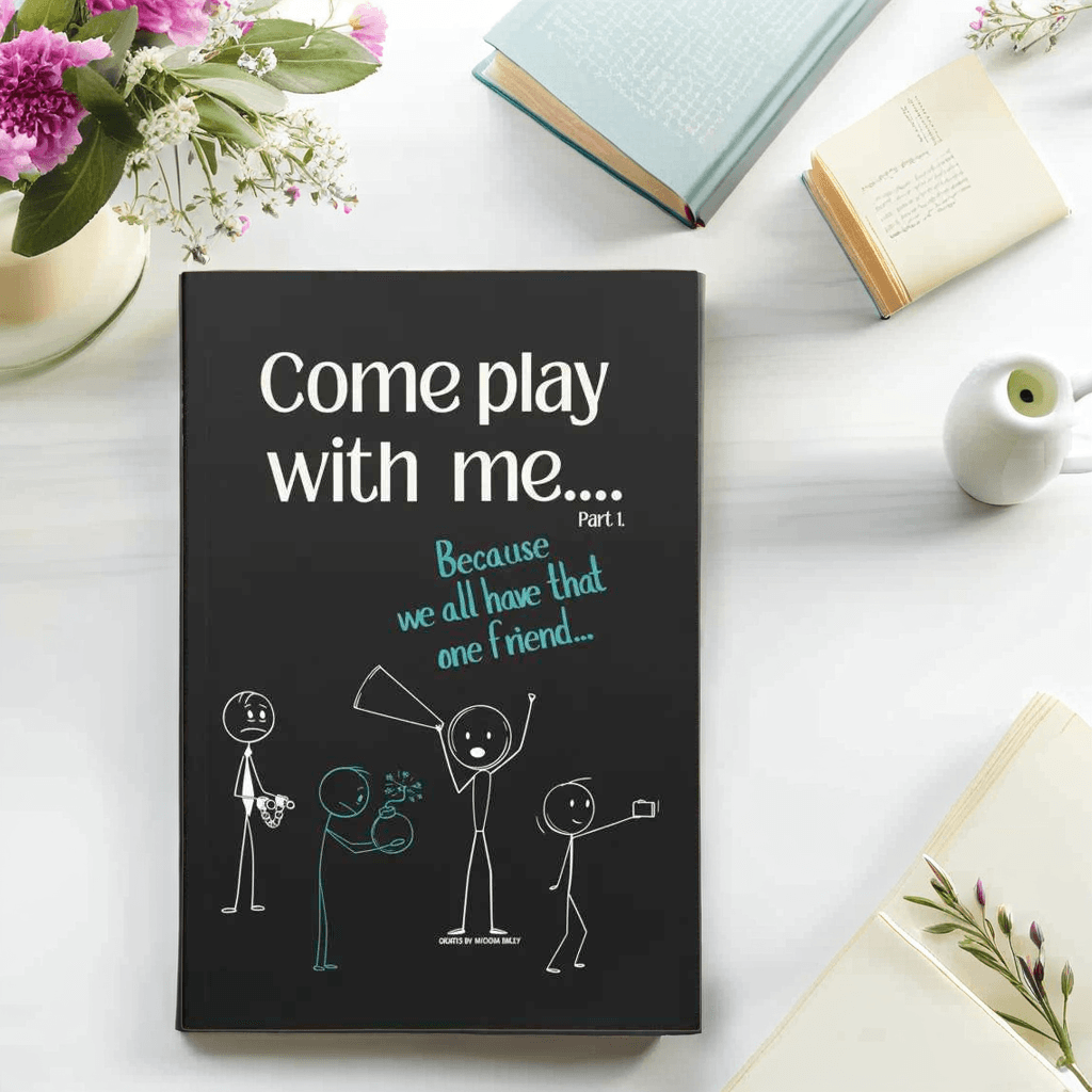 Come Play With Me... Because We All Have That One Friend - Ink & Attitude Bookstore