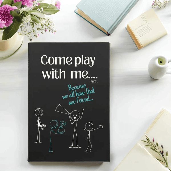 Come Play With Me... Because We All Have That One Friend - Ink & Attitude Bookstore