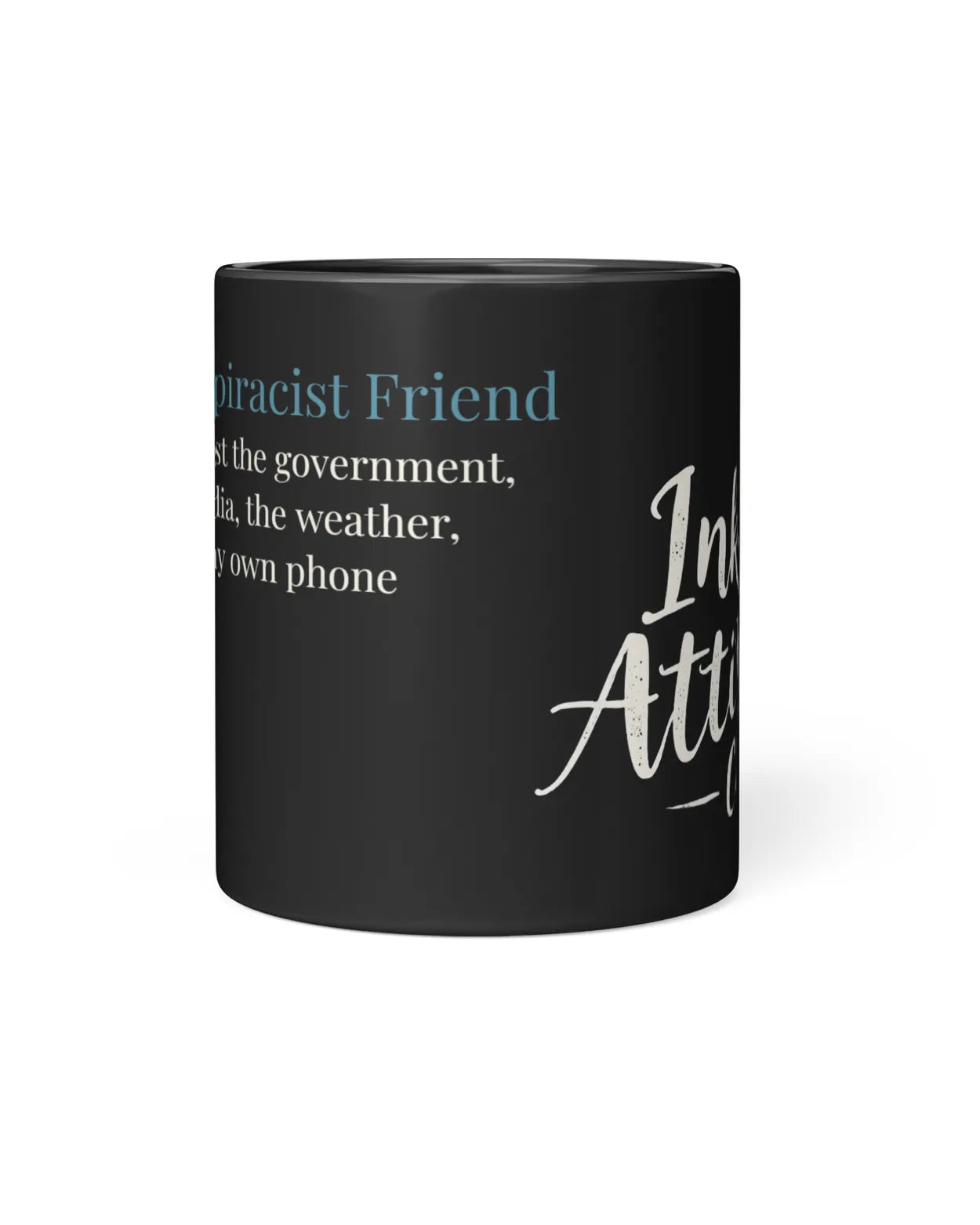 Black mug featuring the text "The Conspiracist Friend" with a humorous quote about distrust in various entities.