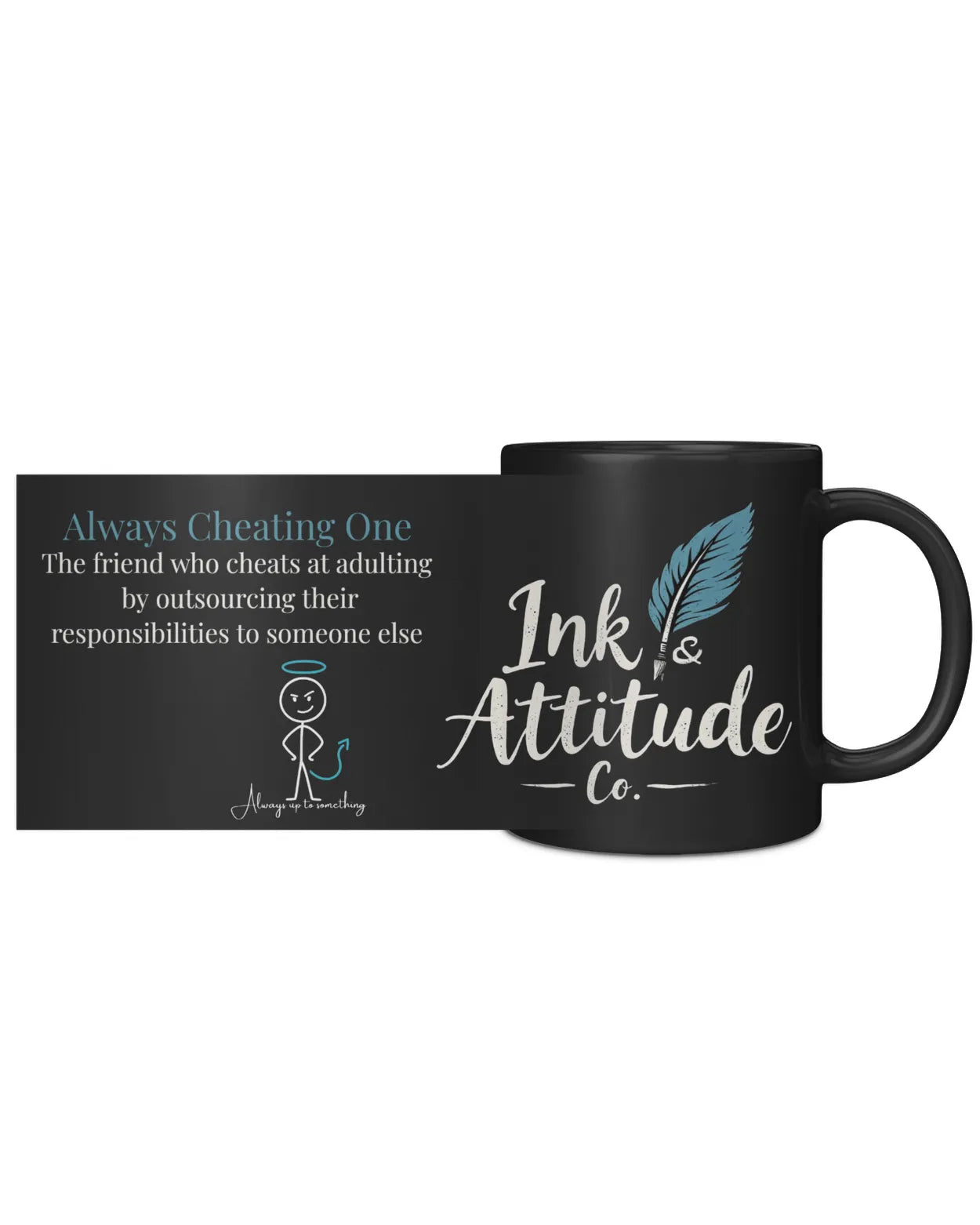 Black coffee mug featuring "Ink & Attitude Co." logo and text: "Always Cheating One - The friend who cheats at adulting."