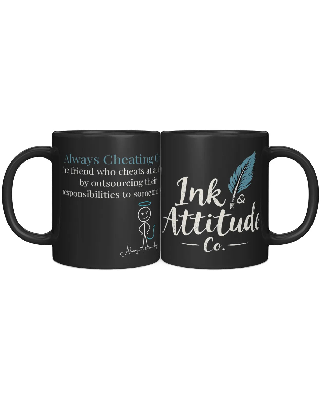 Black coffee mug featuring "Always Cheating On" text and a stick figure illustration on one side, and "Ink & Attitude Co." lo