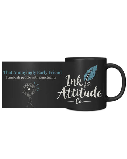 Black coffee mug featuring the phrase "That Annoyingly Early Friend" with a cartoon clock and the Ink & Attitude Co. logo.