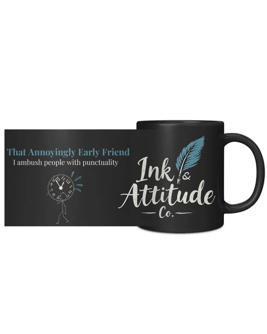 Black coffee mug featuring the phrase "That Annoyingly Early Friend" with a cartoon clock and the Ink & Attitude Co. logo.