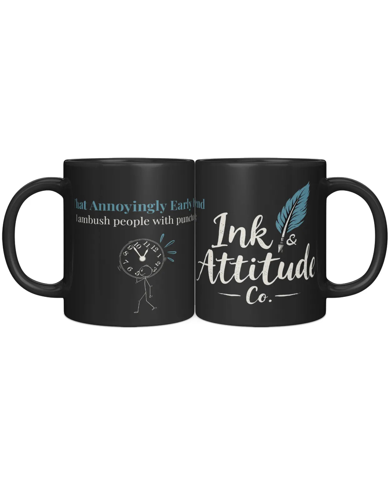 Black coffee mug featuring the phrase "That Annoyingly Early" with a cartoon clock and the brand name "Ink & Attitude Co."