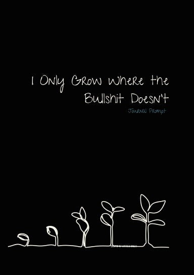 I Only Grow Where the Bullshit Doesn’t - Prompt Journal - Ink & Attitude Bookstore